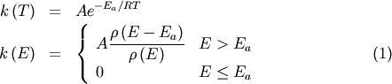 \begin{eqnarray}
k \left( T \right) &=& A e^{-E_a / RT } \nonumber \\
k \left( E \right)  &=& \left\{  \begin{array}{ll}  A \dfrac{ \rho \left(E - E_a \right)}{\rho \left(E \right)} & E > E_a \\ 0 &  E \le E_a \end{array} \right. \end{eqnarray}