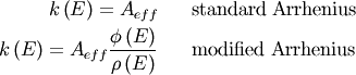 \begin{eqnarray}
k \left( E \right) = A_{eff}  & & \text{standard Arrhenius} \nonumber \\
k \left( E \right) = A_{eff}  \dfrac{ \phi \left(E \right)}{\rho \left(E \right)} & & \text{modified Arrhenius} \nonumber
\end{eqnarray}